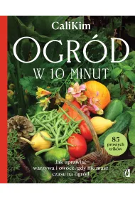 Ogr�d w 10 minut. Jak uprawia� warzywa i owoce, gdy nie masz czasu na ogr�d