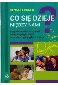 Co si� dzieje mi�dzy nami? Rozpoznawanie i nazywanie relacji mi�dzyludzkich oraz towarzysz�cych im emocji