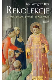 Rekolekcje. Modlitwa, post, ja�mu�na