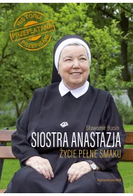 Siostra Anastazja �ycie pe�ne smaku