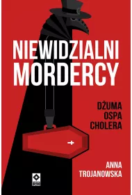 Niewidzialni mordercy. D�uma, ospa, cholera