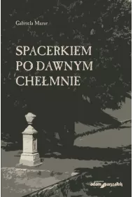 Spacerkiem po dawnym Che�mnie