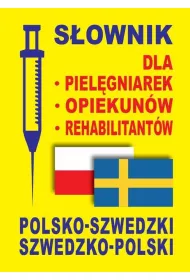 S�ownik dla piel�gniarek, opiekun�w, rehabilitant�w polsko-szwedzki szwedzko-polski