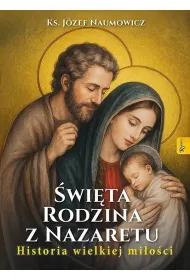�wi�ta Rodzina z Nazaretu. Historia pi�knej mi�o�ci