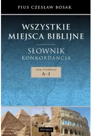 Wszystkie miejsca bibiljne. S�ownik. Tom 1