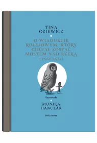 O wiadukcie kolejowym, ktry chcia zosta mostem nad rzek i inne bajki