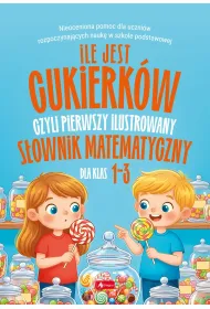 Ile jest cukierk�w, czyli pierwszy ilustrowany s�ownik matematyczny dla dzieci