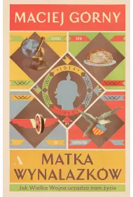Matka wynalazk�w. Jak Wielka Wojna urz�dza nam �ycie