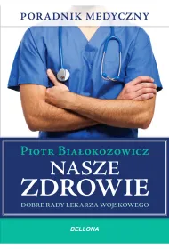 Nasze zdrowie. Dobre rady lekarza