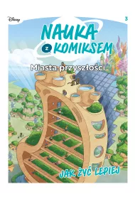 Miasta przysz�o�ci. Jak �y� lepiej. Nauka z komiksem. Tom 3
