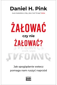 �a�owa� czy nie �a�owa�? Jak spogl�danie wstecz pomaga nam ruszy� naprz�d