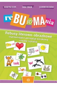 Rebusomania. Rebusy literowo-obrazkowe usprawniajce percepcj wzrokow i nauk czytania