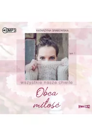 Audiobook Obca mio. Wszystkie nasze chwile. Tom 1 CD
