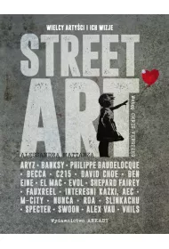 Street Art. Wielcy arty�ci i ich wizje