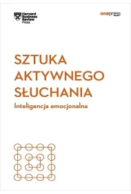 Sztuka aktywnego s�uchania. Inteligencja emocjonalna. Harvard Business Review