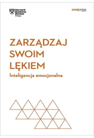 Zarz�dzaj swoim l�kiem. Inteligencja emocjonalna. Harvard Business Review