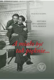 A mia�o by� tak pi�knie... Historia Ewy i Jerzego Stolarskich