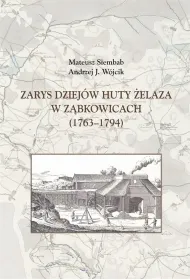 Zarys dziej�w huty �elaza w Z�bkowicach 1763-1794