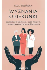Wyznania opiekunki - poradnik dla opiekun�w os�b starszych rozpoczynaj�cych prac� w Niemczech