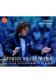 Z powodu mojego imienia. Oratorium prze�ladowanych za wiar� 2CD