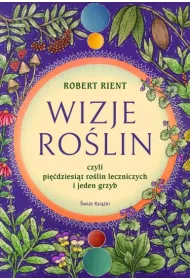 Wizje ro�lin, czyli pi��dziesi�t ro�lin leczniczych i jeden grzyb