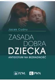 Zasada dobra dziecka. Antidotum na bezradno��