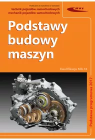 Podstawy budowy maszyn. Technik pojazdw samochodowych. Kwalifikacja MG.18. Podstawa programowa 2017