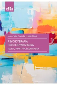 Psychoterapia psychodynamiczna. Teoria, praktyka, neuronauka