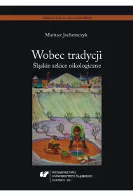 Wobec tradycji. �l�skie szkice oikologiczne