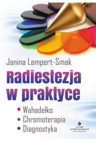 Radiestezja w praktyce. Wahade�ko, chromoterapia, diagnostyka
