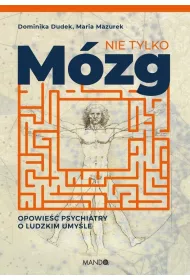 Nie tylko mzg. Opowie psychiatry o ludzkim umyle
