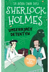 Umieraj�cy detektyw. Klasyka dla dzieci. Sherlock Holmes. Tom 25