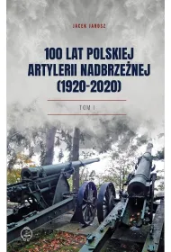 100 lat polskiej artylerii nadbrze�nej T.1