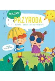 Dlaczego? Pytania i odpowiedzi dla maluch�w. Przyroda