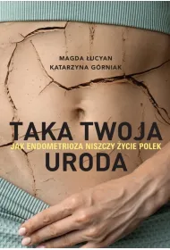 Taka twoja uroda. Jak endometrioza niszczy �ycie Polek - ksi��ka z autografem