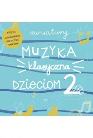 CD Miniatury-Muzyka klasyczna dzieciom cz.2