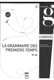 La grammaire des premiers temps B1-B2 corriges Nouvelle edition