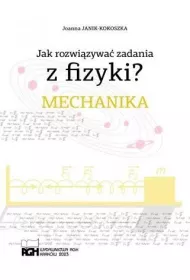 Jak rozwizywa zadania z fizyki? Mechanika