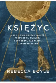 Ksi�yc. Jak zmieni� nasz� planet�, przewodzi� ewolucji i stworzy� nas takimi, jakimi jeste�my