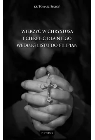 Wierzy� w Chrystusa i cierpie� dla Niego wg Listu do Filipian