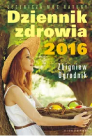 Dziennik zdrowia 2016. Naturalne metody leczenia