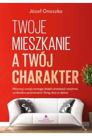 Twoje mieszkanie a tw�j charakter. Aktywuj swoj� energi� dzi�ki aran�acji wn�trza, symbolice przestrzeni i feng shui w domu