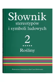 Ro�liny. S�ownik stereotyp�w i symboli ludowych. Tom 2. Cz�� 5