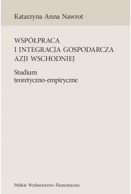 Wsp�praca i integracja gospodarcza Azji Wschodniej. Studium teoretyczno-empiryczne