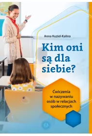 Kim oni s� dla siebie? �wiczenia w nazywaniu os�b w relacjach spo�ecznych