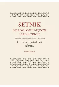 Setnik bia�og��w i m��w sarmackich - statyst�w, wojownik�w, pisarzy i gospodarzy ku nauce i po�ytkowi zebrany