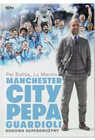 Manchester City Pepa Guardioli. Budowa superdru�yny