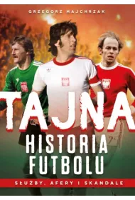 Tajna historia futbolu. S�u�by, afery i skandale