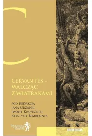 Cervantes. Walcz�c z wiatrakami. Nie ma na �wiecie rzeczy, kt�rej by czas nie zatar�