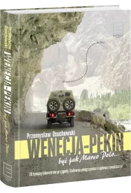 Wenecja-Pekin. By� jak Marco Polo&hellip;